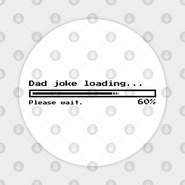 Dad joke loading...Please wait. | Minimal Text Aesthetic Streetwear Unisex Design for Fathers/Dad/Grandfathers/Grandpa/Granddad | Shirt, Hoodie, Coffee Mug, Mug, Apparel, Sticker, Gift, Pins, Totes, Magnets, Pillows Magnet by design by rj.